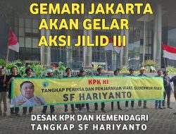 Setelah OTT PUPR Riau, GEMARI Jakarta Akan Gelar Aksi Jilid III Desak KPK dan Kemendagri Tangkap SF Hariyanto