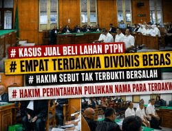 Empat Terdakwa Kasus Jual Beli Aset PTPN-Citraland Divonis Bebas, Hakim Perintahkan Pemulihan Nama Baik