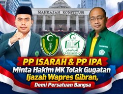 PP ISARAH & PP IPA Minta Hakim MK Tolak Gugatan Ijazah Wapres Gibran, Demi Persatuan Bangsa