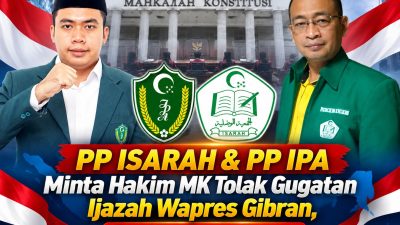 PP ISARAH & PP IPA Minta Hakim MK Tolak Gugatan Ijazah Wapres Gibran, Demi Persatuan Bangsa